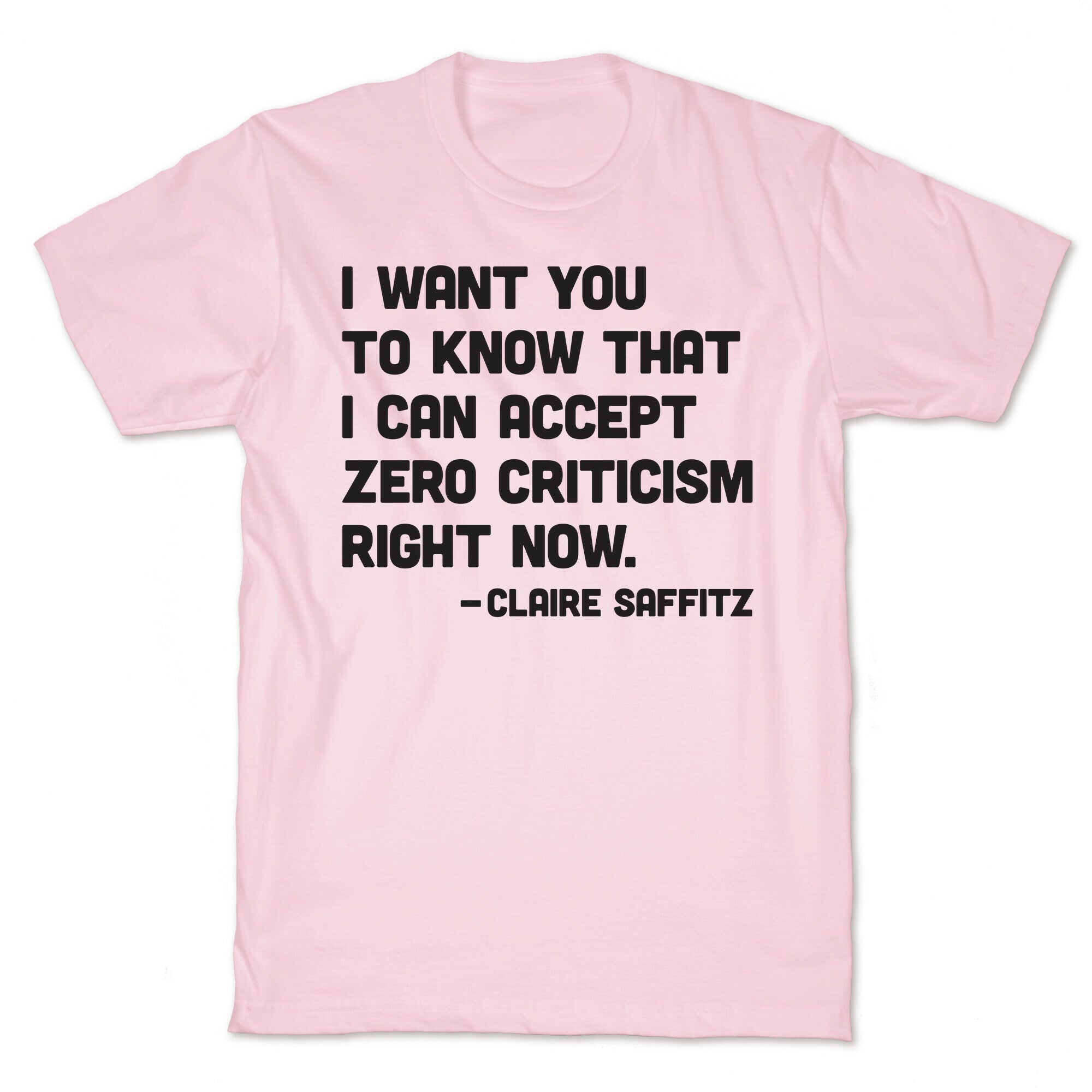 I Want You To Know I Can Accept Zero Criticism Right Now (Claire Saffitz) T-Shirt